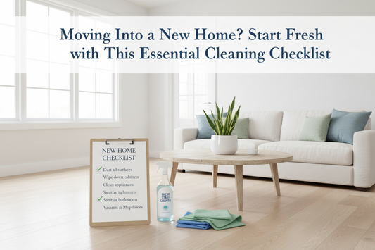 Moving Into a New Home? Start Fresh with This Essential Cleaning Checklist
